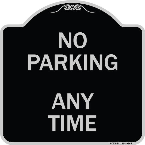 Designer Series-No Parking Anytime, Black & Silver Heavy-Gauge Aluminum, 18" x 18", BS-1818-9965